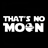 THATS NO MOON